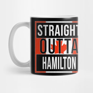 Straight Outta Hamilton - Gift for Canadian From Hamilton Ontario Mug
